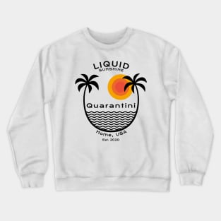 Quarantini - Liquid Sunshine - Home, USA 2020 Crewneck Sweatshirt